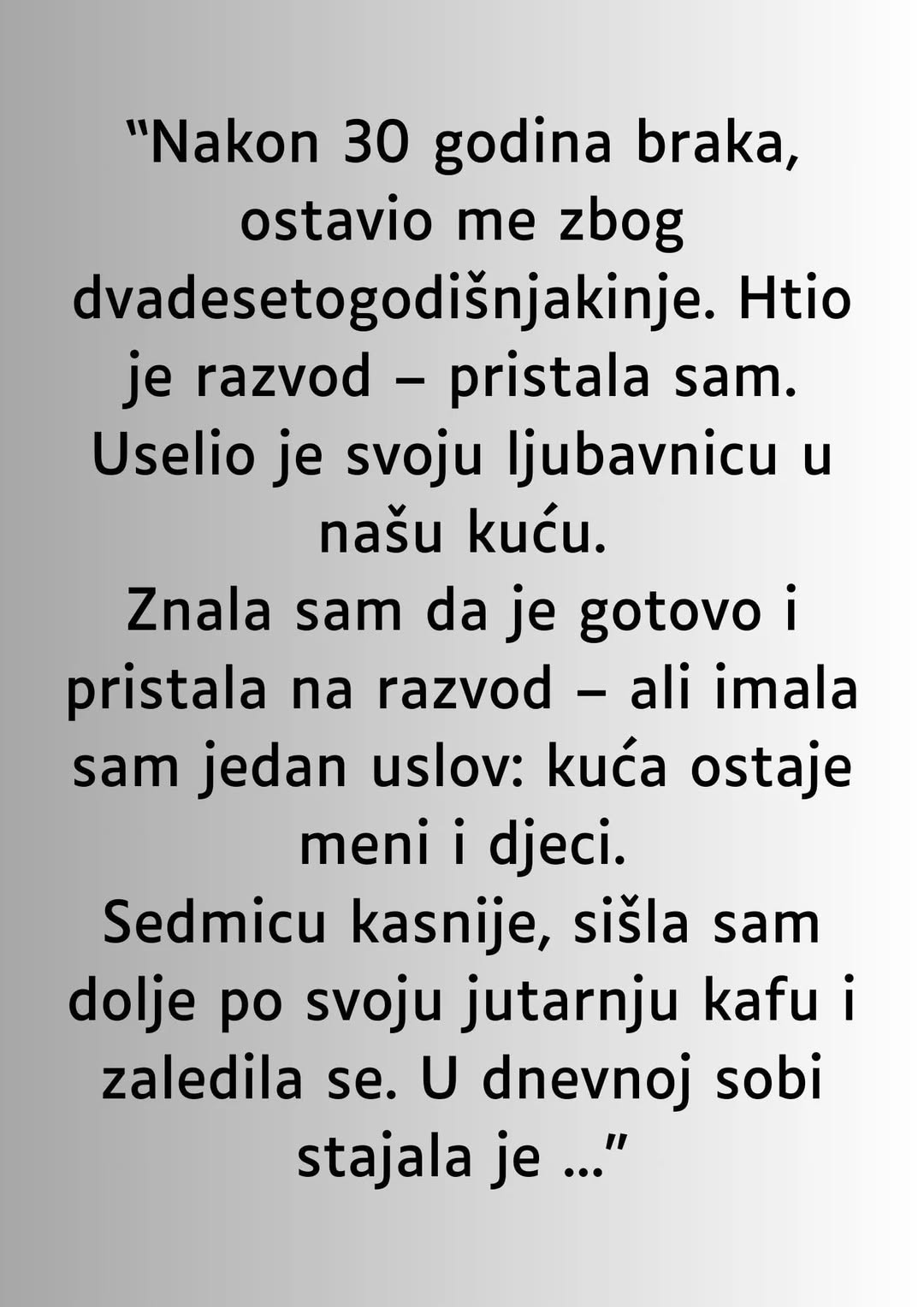 “Nakon 30 godina braka, ostavio me zbog dvadesetogodišnjakinje…” “Nakon 30 godina braka, ostavio me zbog dvadesetogodišnjakinje…”